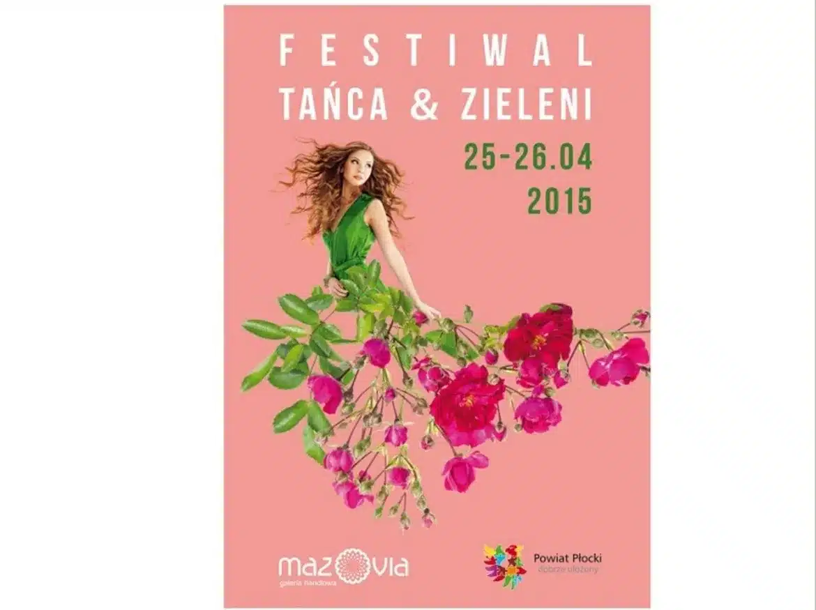 Plakat promujący Powiatowy Festiwal Tańca i Zieleni, odbywający się w dniach 25-26 kwietnia 2015 roku w Galerii Mazovia, przedstawiający modelkę w zielonej sukience otoczoną kwiatami na różowym tle.