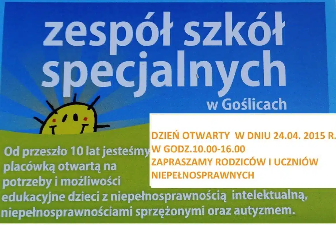 Plakat zapraszający na Dzień Otwarty Zespołu Szkół Specjalnych w Goślicach, który odbędzie się 24 kwietnia 2015 roku w godzinach 10:00-16:00.