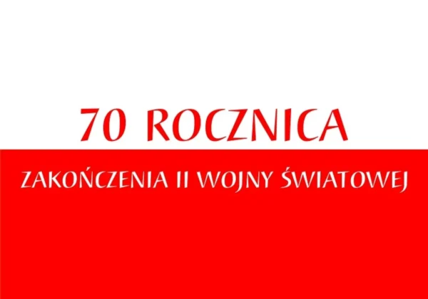 Plakat z okazji 70. rocznicy zakończenia II wojny światowej, z napisem "70 ROCZNICA ZAKOŃCZENIA II WOJNY ŚWIATOWEJ" na tle w barwach flagi Polski.