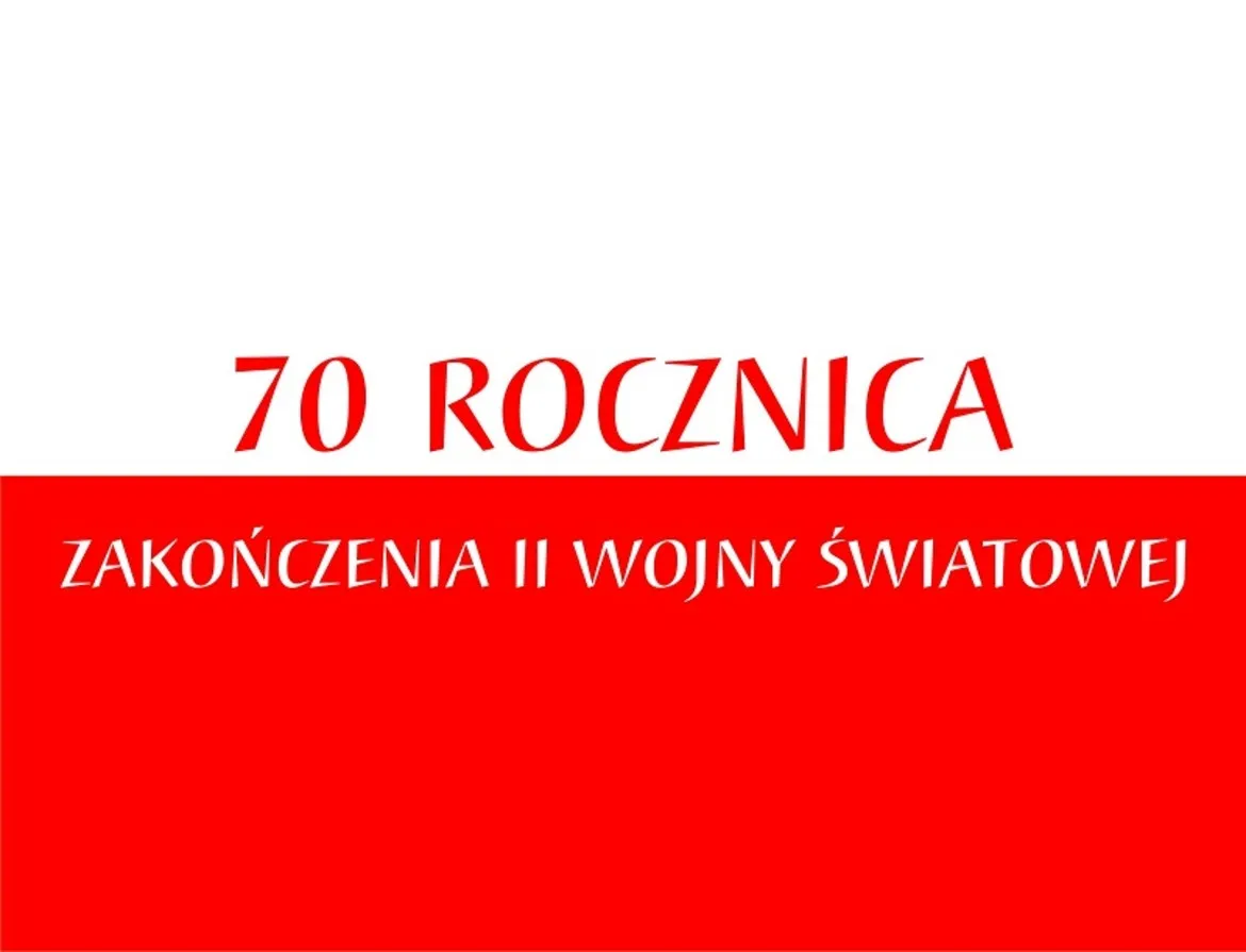 Plakat z okazji 70. rocznicy zakończenia II wojny światowej, z napisem "70 ROCZNICA ZAKOŃCZENIA II WOJNY ŚWIATOWEJ" na tle w barwach flagi Polski.
