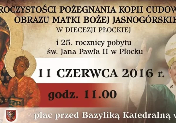 Plakat informujący o zakończeniu peregrynacji kopii obrazu Matki Bożej Jasnogórskiej w Diecezji Płockiej, z wizerunkiem Matki Bożej z Dzieciątkiem po lewej i duchownego w mitrze po prawej oraz informacją o dacie i miejscu wydarzenia.