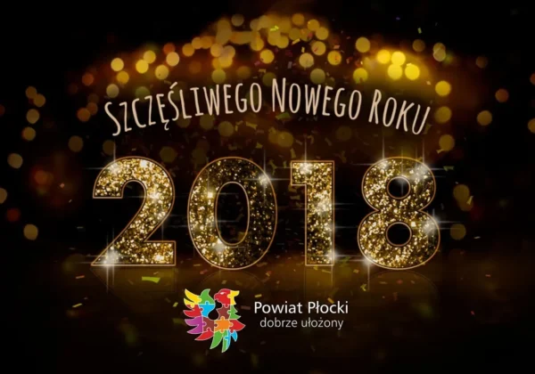 Złote, błyszczące cyfry 2018 na tle migoczącego konfetti z napisem „Szczęśliwego Nowego Roku” nad nimi, oraz logo Powiatu Płockiego z hasłem „dobrze ułożony” u dołu.