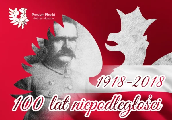 Plakat w czerwonym tonie z czarno-białym portretem mężczyzny w mundurze, dużym napisem „1918–2018 100 lat niepodległości” oraz logiem Powiatu Płockiego.