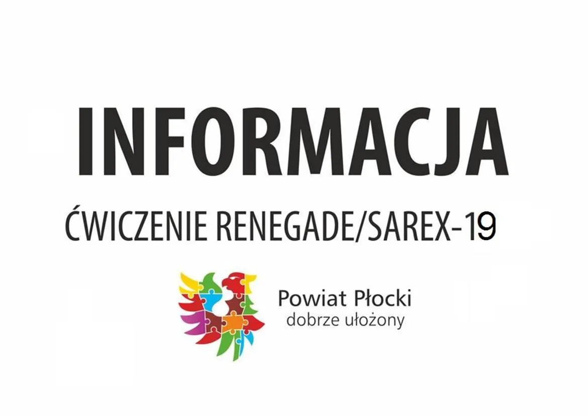 Informacyjny plakat na białym tle z dużym napisem INFORMACJA, tytułem ĆWICZENIE RENEGADE/SAREX-19 i kolorowym puzzlowym logotypem Powiatu Płockiego.