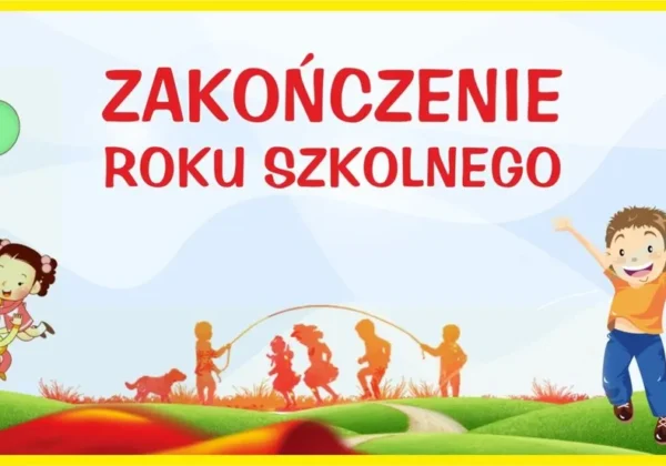 Kolorowy rysunkowy plakat z napisem ZAKOŃCZENIE ROKU SZKOLNEGO, przedstawiający po lewej stronie dzieci unoszące się balonami, a po prawej radośnie skaczące dzieci na tle zielonych pól.