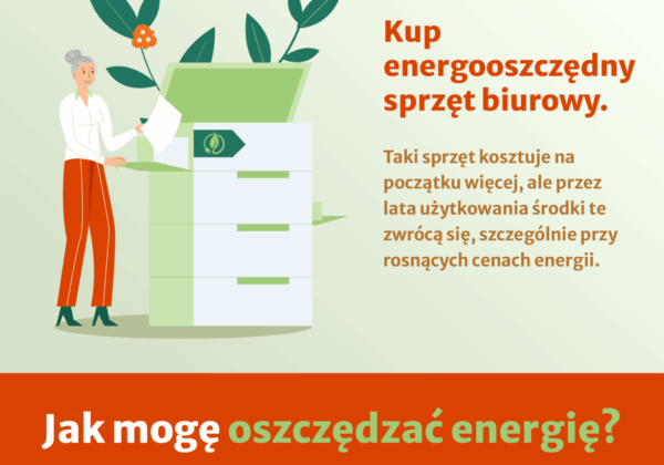 Rysunek przedstawia kobietę wkładającą dokumenty do zielonej drukarki, z hasłem promującym zakup energooszczędnego sprzętu biurowego i oszczędzanie energii.